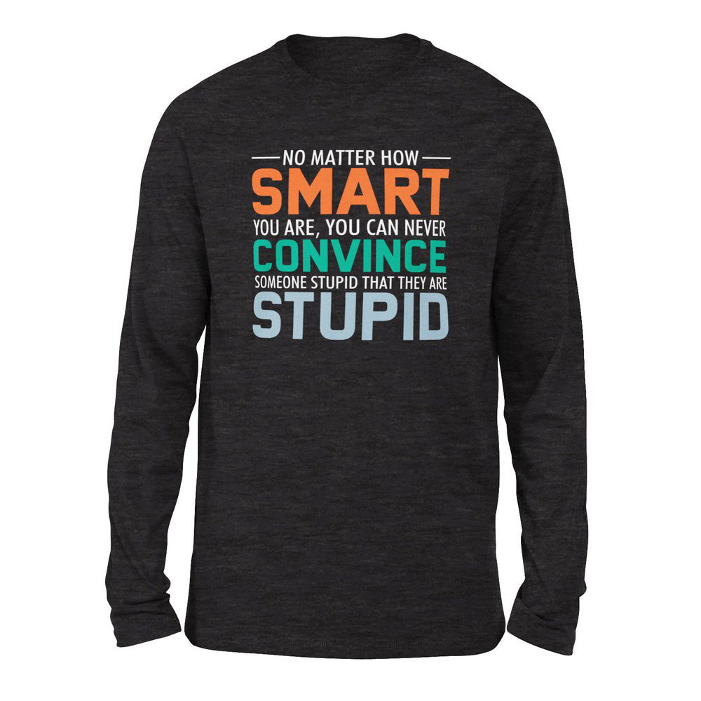 No Matter How Smart You Are, You Can Never Convince Someone That They Are Stupid Men/Unisex Drop Shoulder Sweatshirt in Dark Grey Heather color