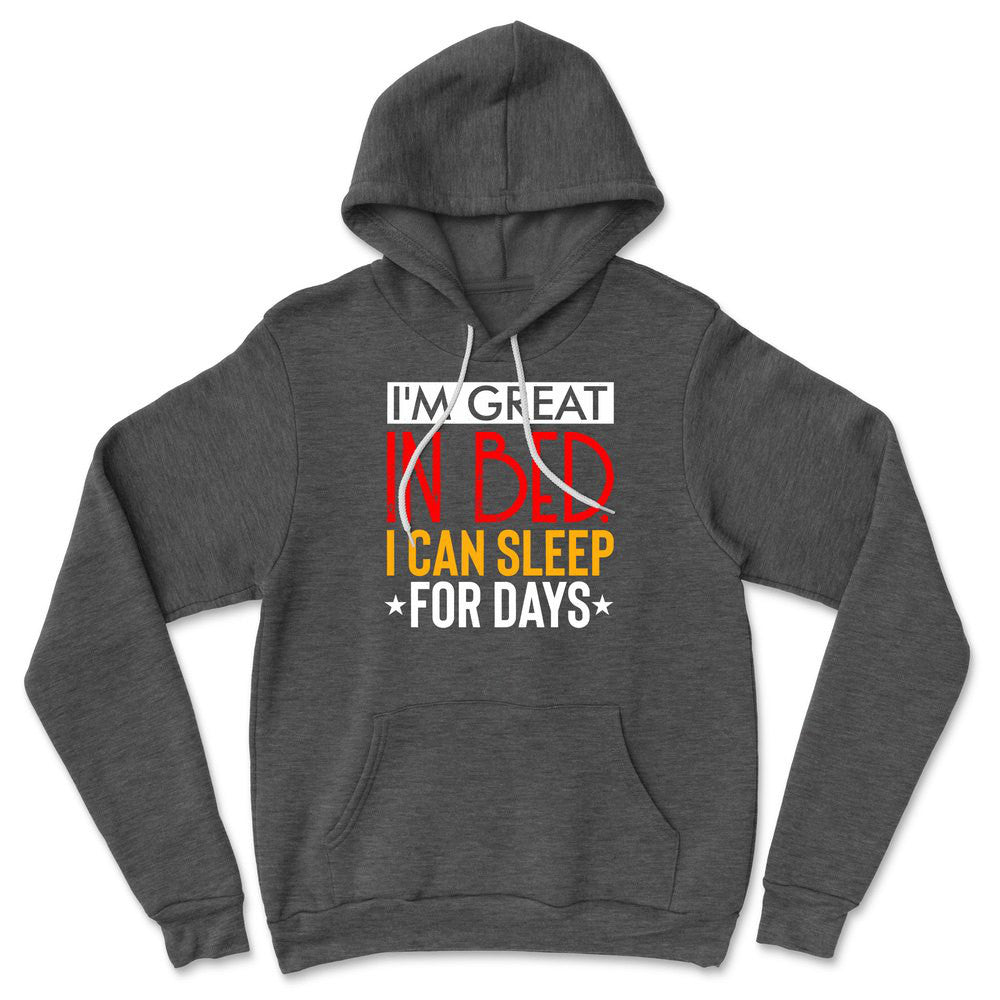 I'm Great In Bed, I Can Sleep For Days Hoodie in Dark Grey Heather color