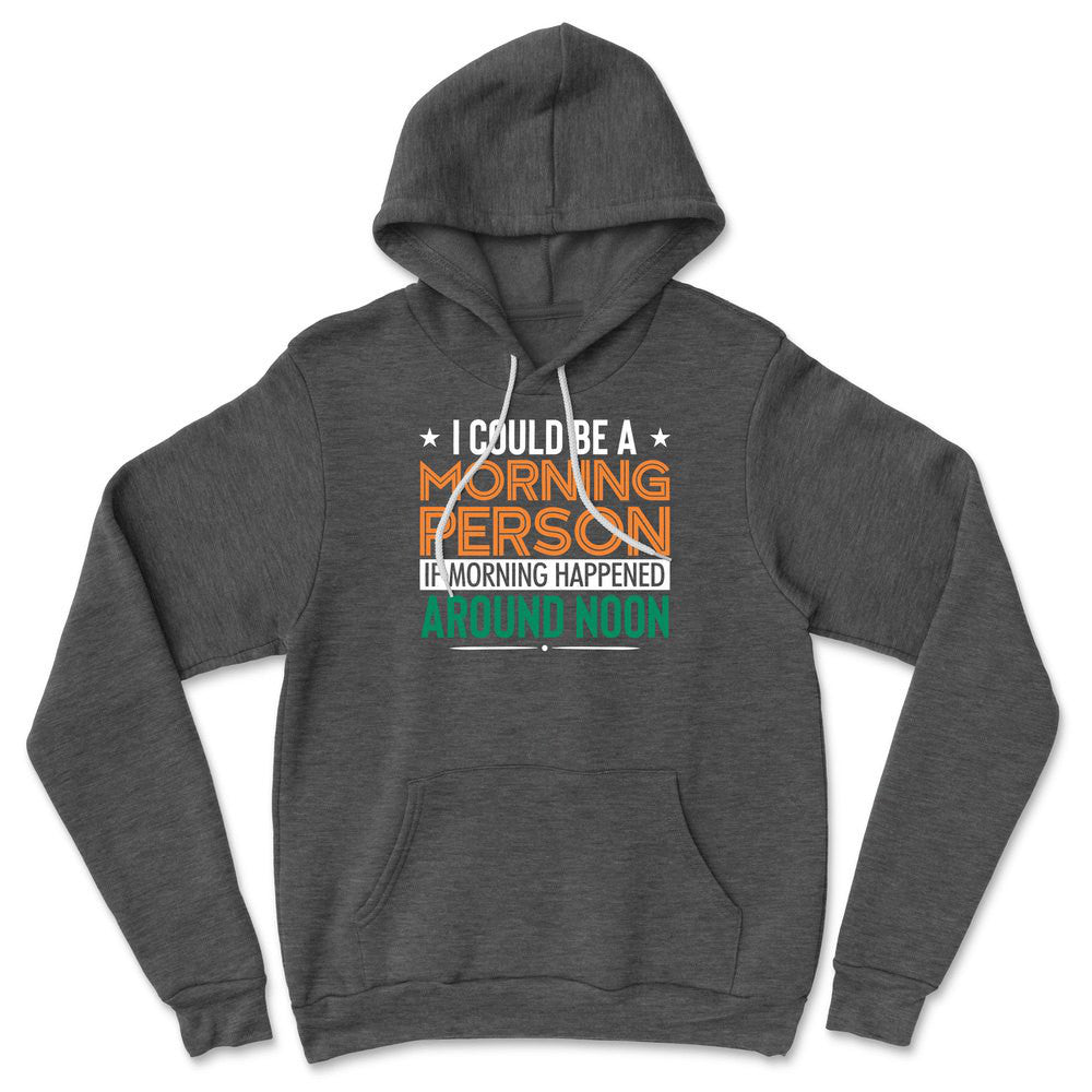 I Could Be A Morning Person If Morning Happened Around Noon Hoodie in Dark Grey Heather color