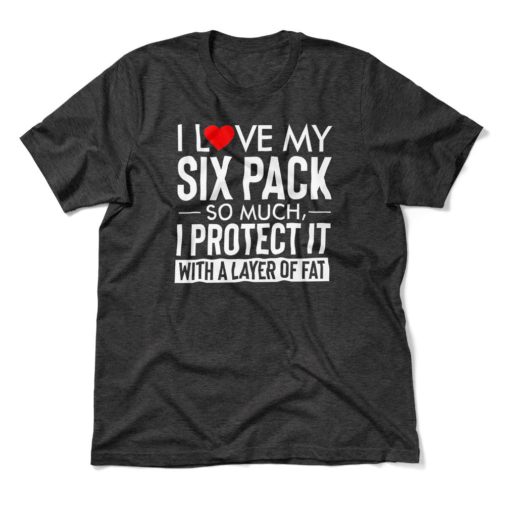 I Love My Six Pack And I Protect It With My Layer Of Fat Men/Unisex T-Shirt in Dark Grey Heather color