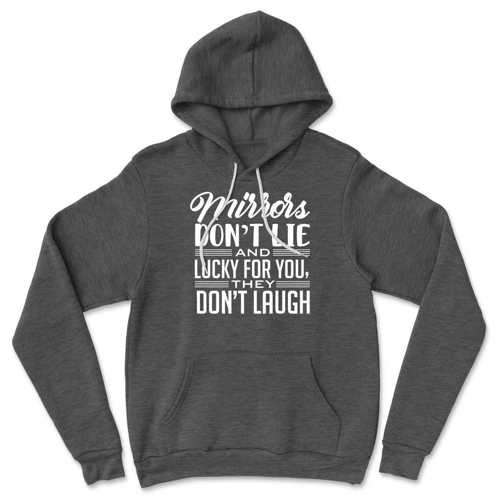 Mirrors Dont Lie And Lucky For You, They Don't Laugh Hoodie in Dark Grey Heather color