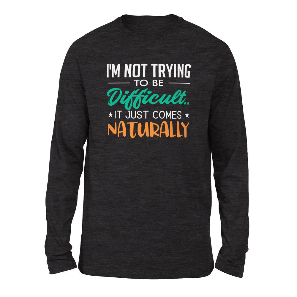 I'm Not Trying To Be Difficult. It Just Comes Naturally Men/Unisex Drop Shoulder Sweatshirt in Dark Grey Heather color