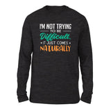 I'm Not Trying To Be Difficult. It Just Comes Naturally Men/Unisex Drop Shoulder Sweatshirt in Dark Grey Heather color