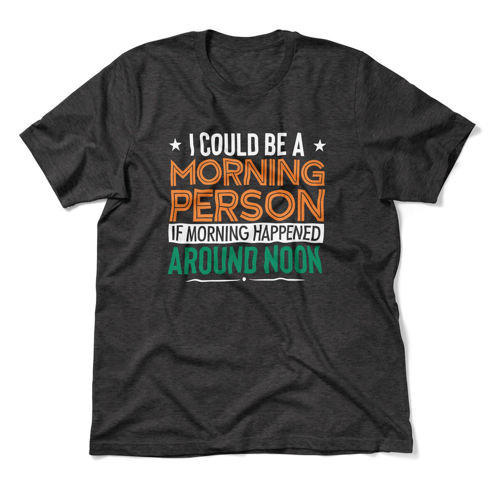 I Could Be A Morning Person If Morning Happened Around Noon Men/Unisex T-Shirt in Dark Grey Heather color