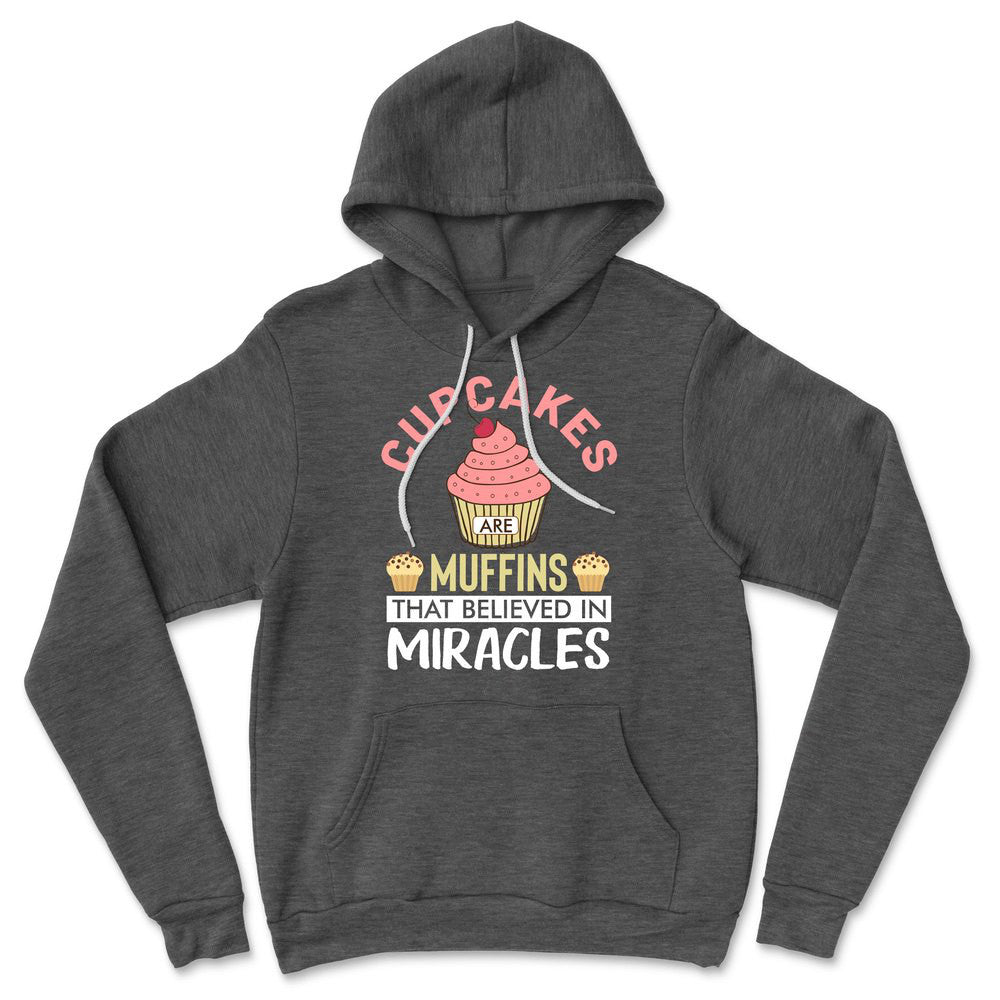 Cupcakes Are Muffins That Believed In Miracles Hoodie in Dark Grey Heather color