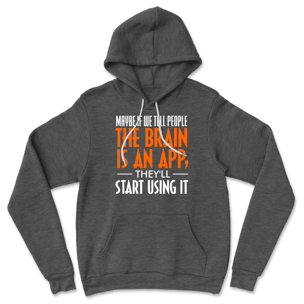 Maybe If We Tell People The Brain Is An App, They'll Start Using It Hoodie in Dark Grey Heather color
