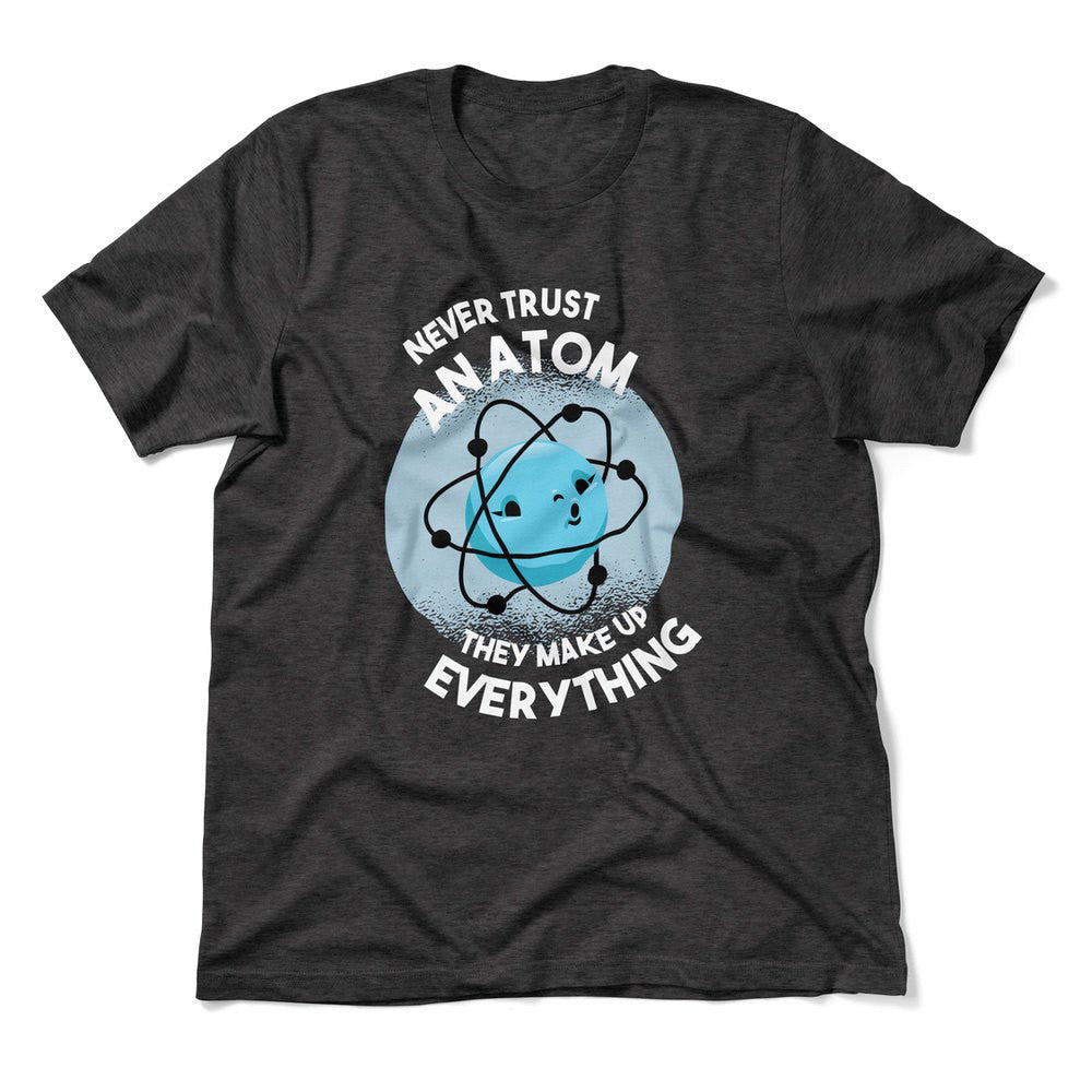 Never Trust An Atom, They Make Up Everything Men/Unisex T-Shirt in Dark Grey Heather color