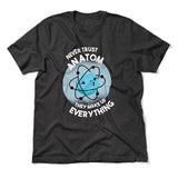 Never Trust An Atom, They Make Up Everything Men/Unisex T-Shirt in Dark Grey Heather color