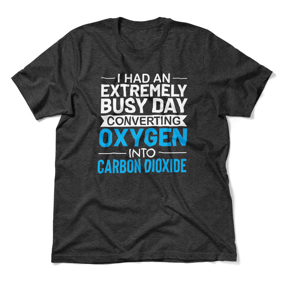 I Had An Extremely Busy Day Converting O2 To Co2 Men/Unisex T-Shirt in Dark Grey Heather color