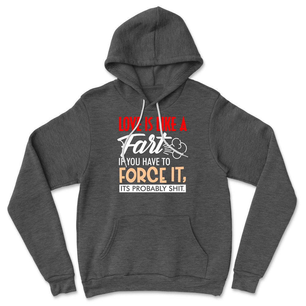 Love Is Like A Fart, If You Have To Force It, Its Probably Shit Hoodie in Dark Grey Heather color