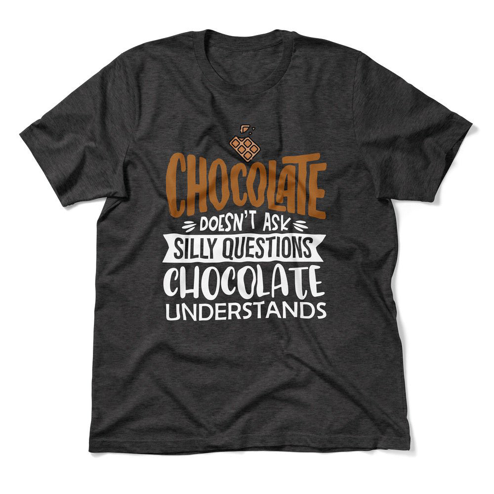 Chocolate Doesn't Ask Silly Questions, Chocolate Undestands Men/Unisex T-Shirt in Dark Grey Heather color