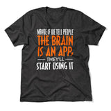 Maybe If We Tell People The Brain Is An App, They'll Start Using It Men/Unisex T-Shirt