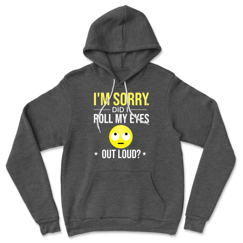 I'm Sorry, Did I Roll My Eyes Out Loud Hoodie in Dark Grey Heather color