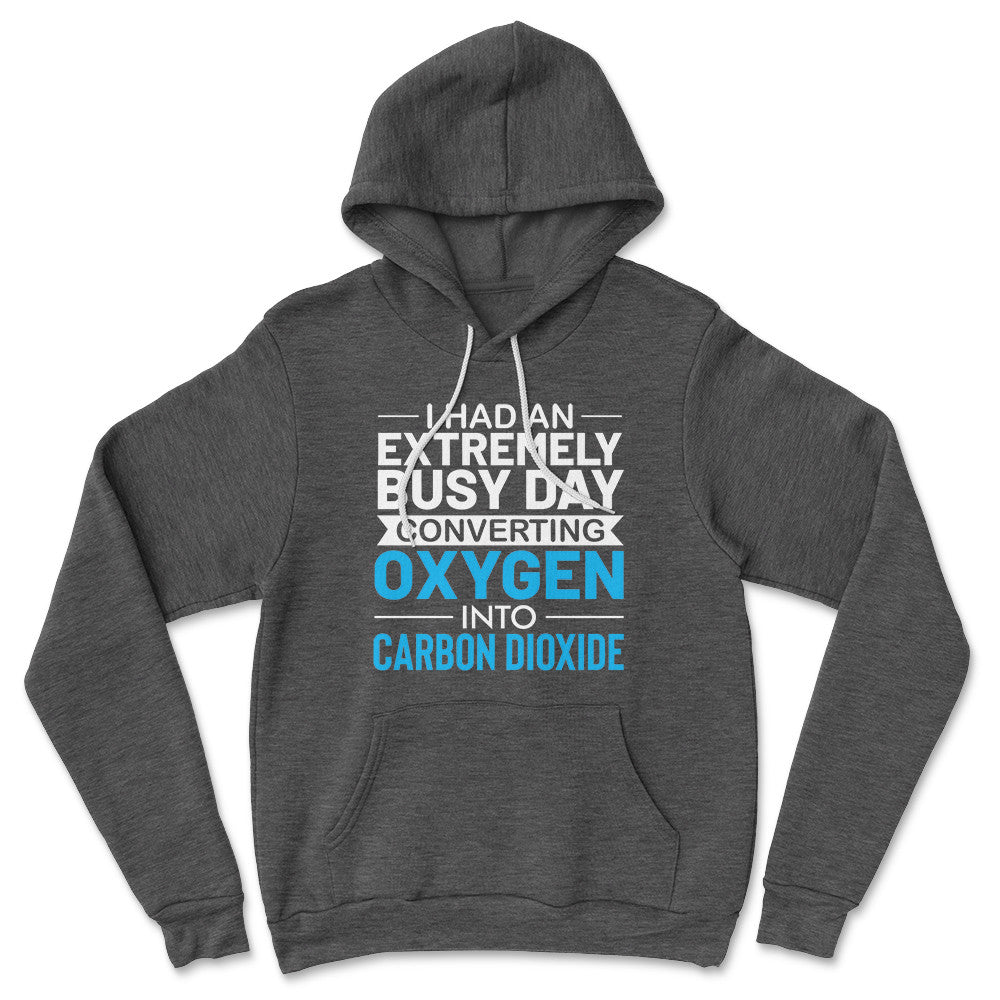 I Had An Extremely Busy Day Converting O2 To Co2 Hoodie in Dark Grey Heather color