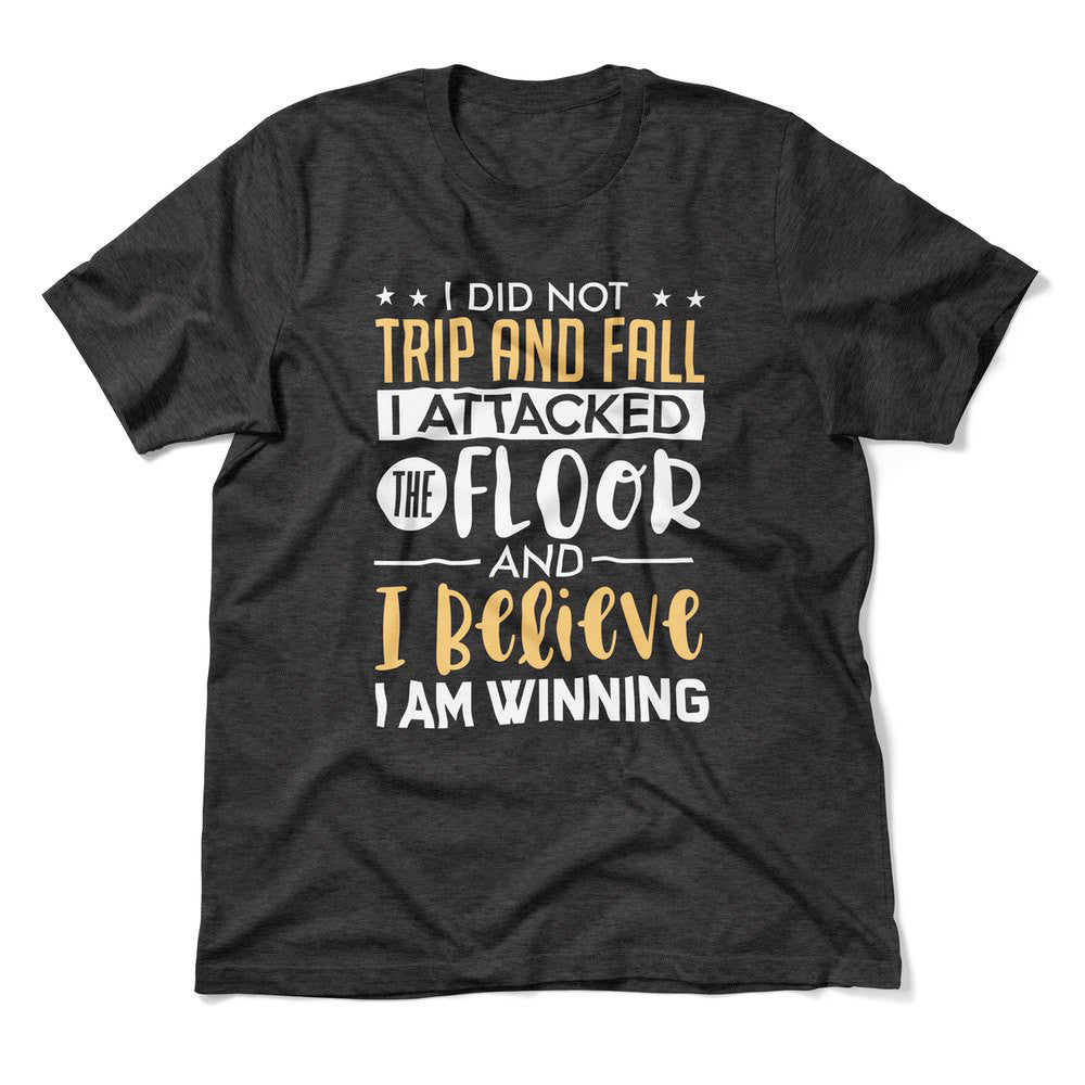 I Did Not Trip And Fall, I Attacked The Floor And I Believe I Am Winning Men/Unisex T-Shirt in Dark Grey Heather color