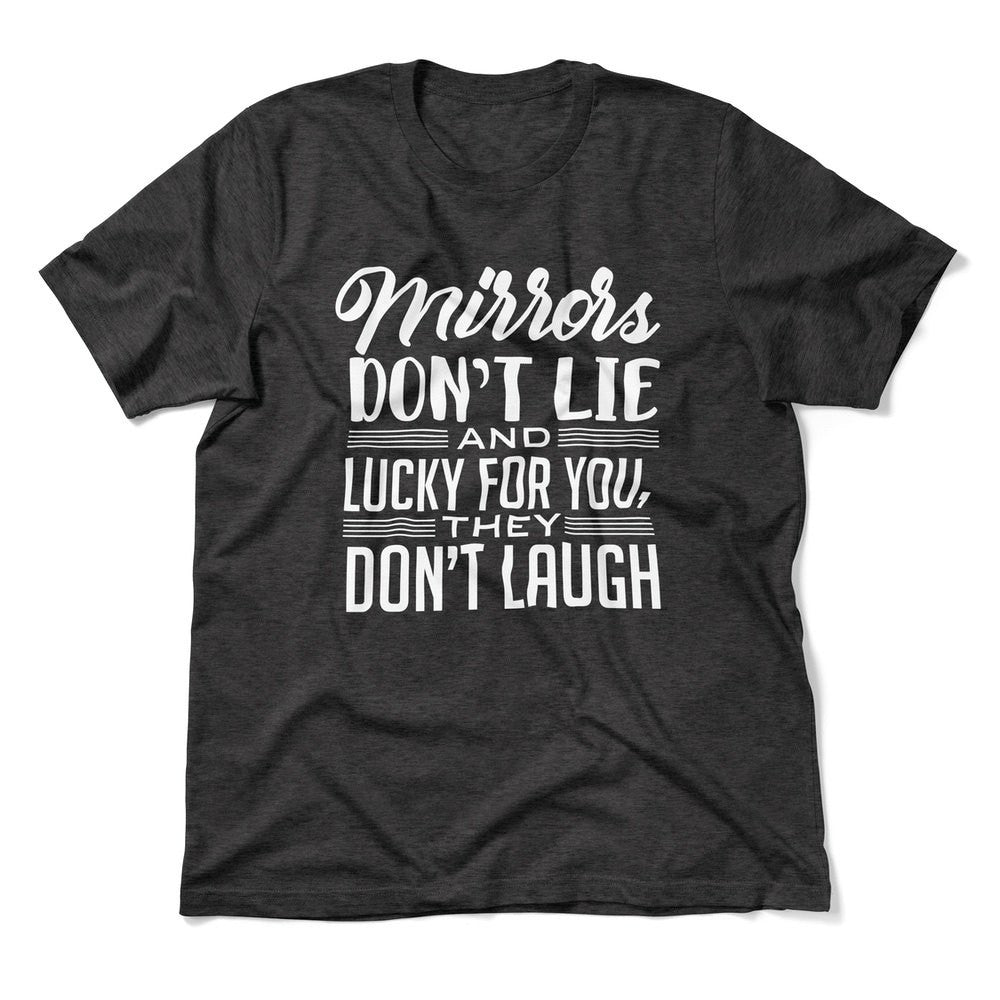 Mirrors Dont Lie And Lucky For You, They Don't Laugh Men/Unisex T-Shirt in Dark Grey Heather color