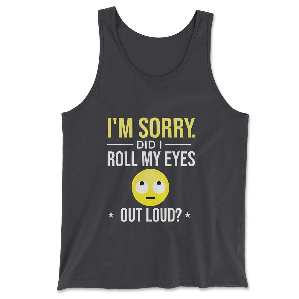 I'm Sorry, Did I Roll My Eyes Out Loud Men/Unisex Tank in Dark Grey color