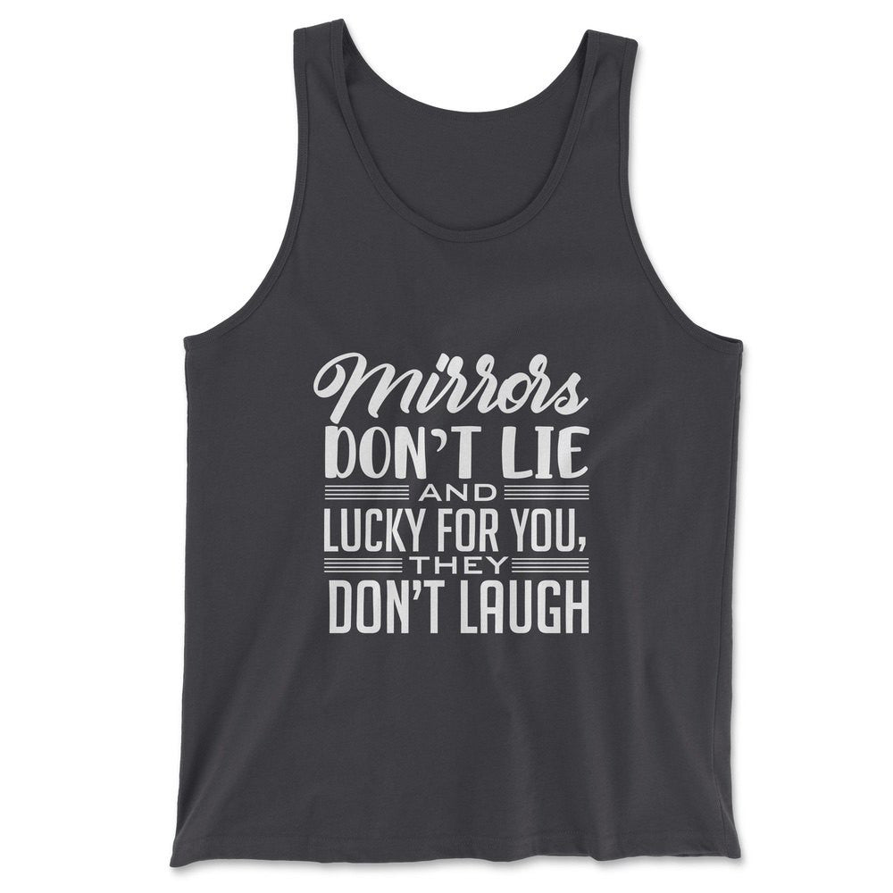 Mirrors Dont Lie And Lucky For You, They Don't Laugh Men/Unisex Tank in Dark Grey color