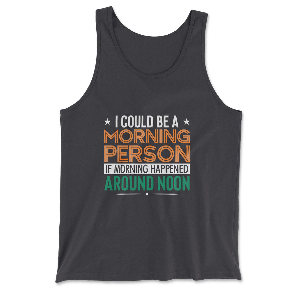 I Could Be A Morning Person If Morning Happened Around Noon Men/Unisex Tank in Dark Grey color