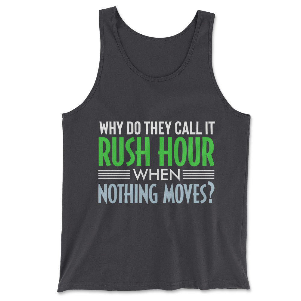 Why Do They Call It Rush Hour? Men/Unisex Tank in Dark Grey color