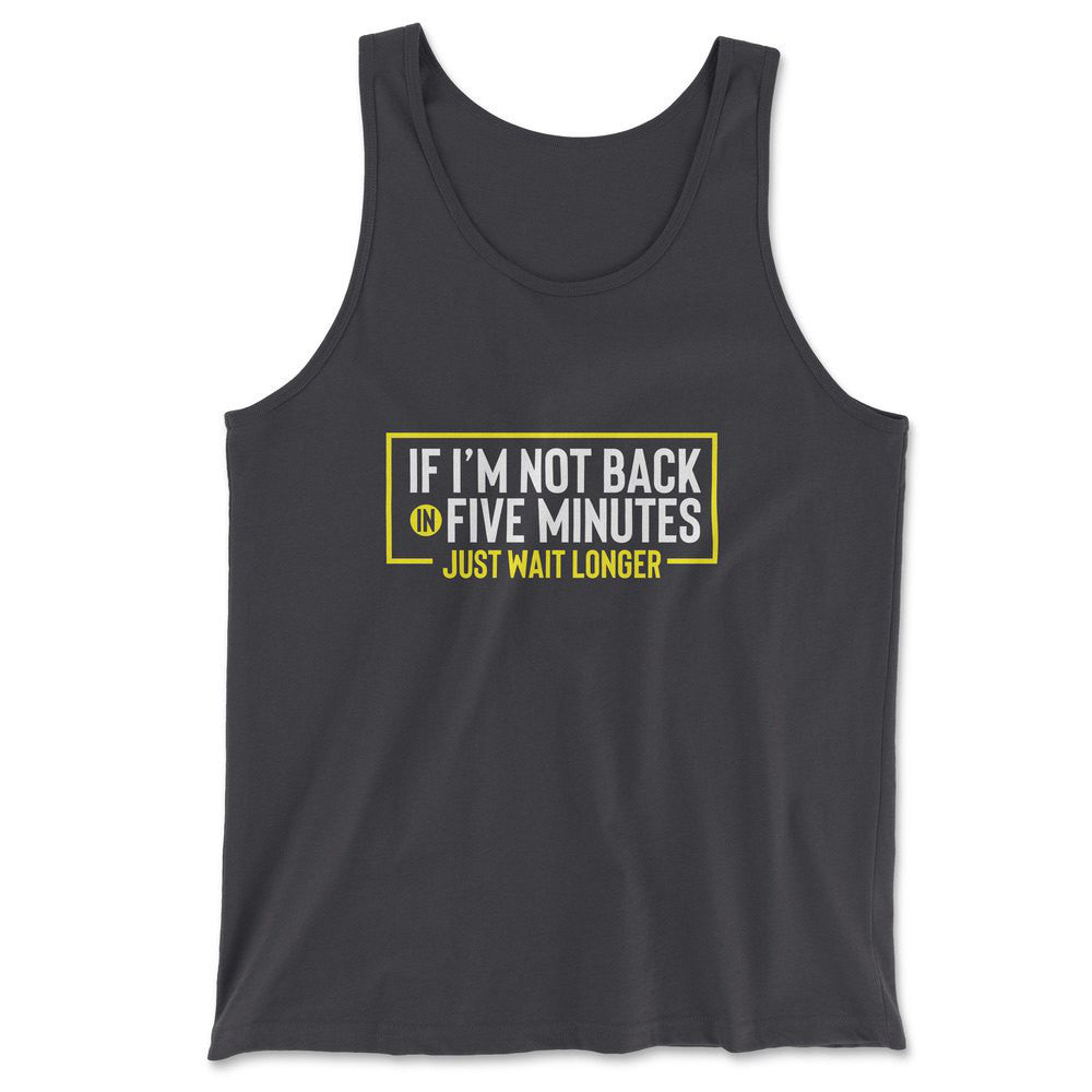 If I'm Not Back In 5 Minutes, Just Wait Longer Men/Unisex Tank in Dark Grey color
