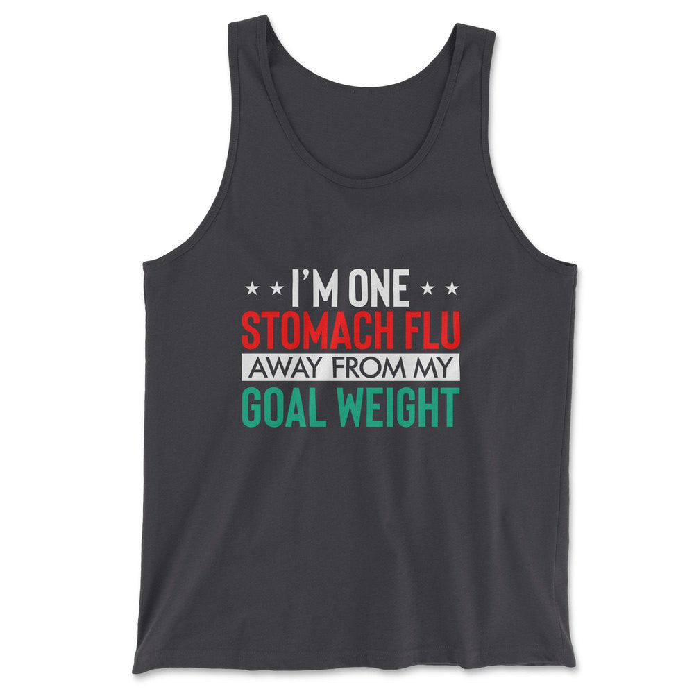 I'm One Stomach Flu Away From My Goal Weight Men/Unisex Tank in Dark Grey color