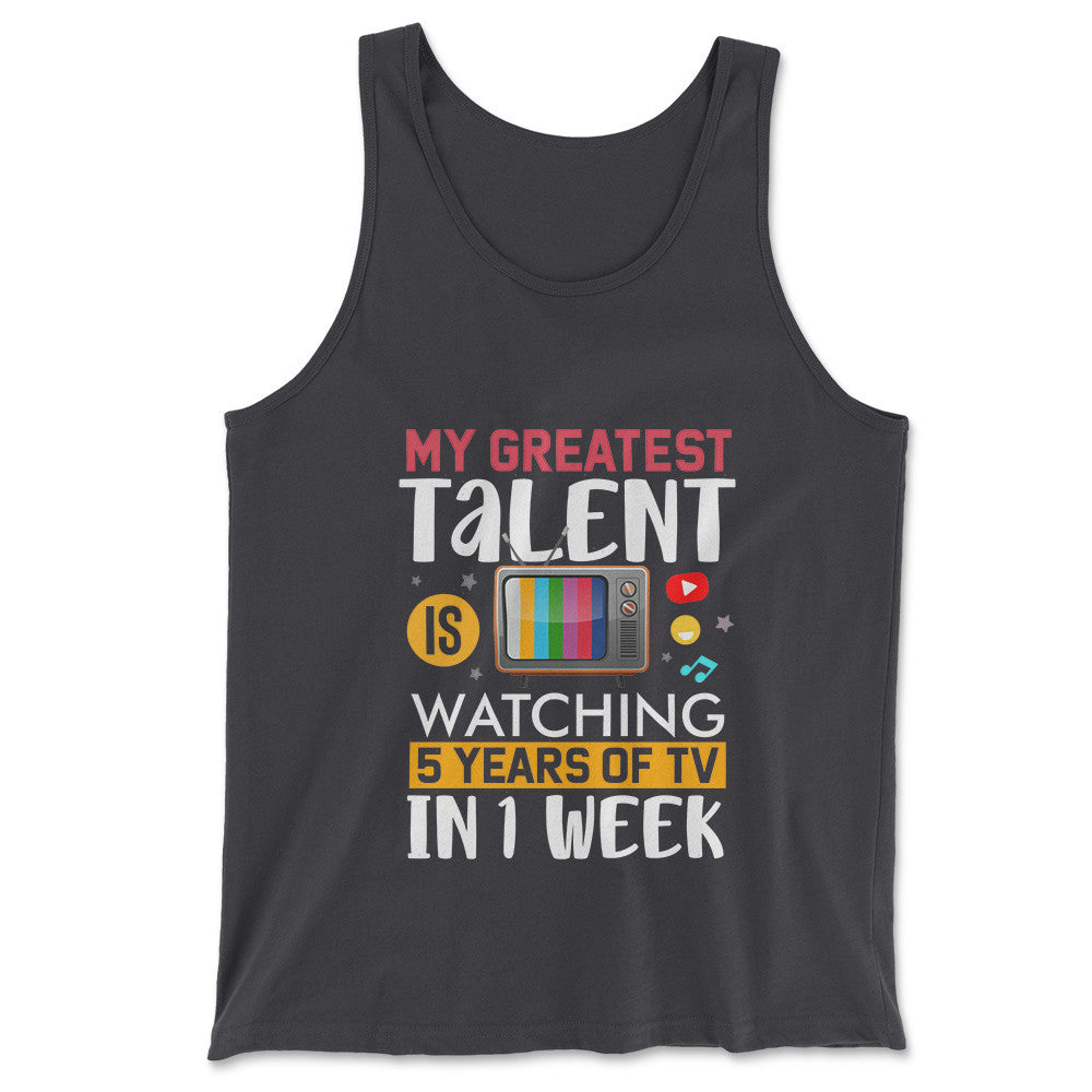 My Greatest Talent Is Watching 5 Years Of Tv In 1 Week Men/Unisex Tank in Dark Grey color