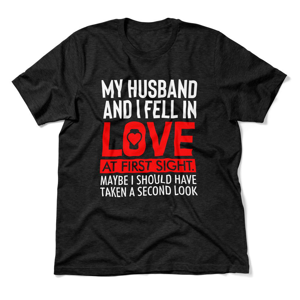 My Husband And I Fell In Love At First Sight. May Be I Should Have Taken A Second Look Men/Unisex T-Shirt in Heather Black color