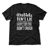 Mirrors Dont Lie And Lucky For You, They Don't Laugh Men/Unisex T-Shirt in Heather Black color