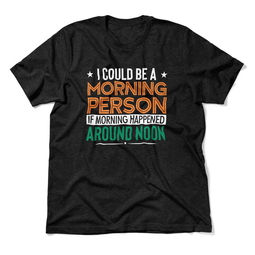 I Could Be A Morning Person If Morning Happened Around Noon Men/Unisex T-Shirt in Heather Black color