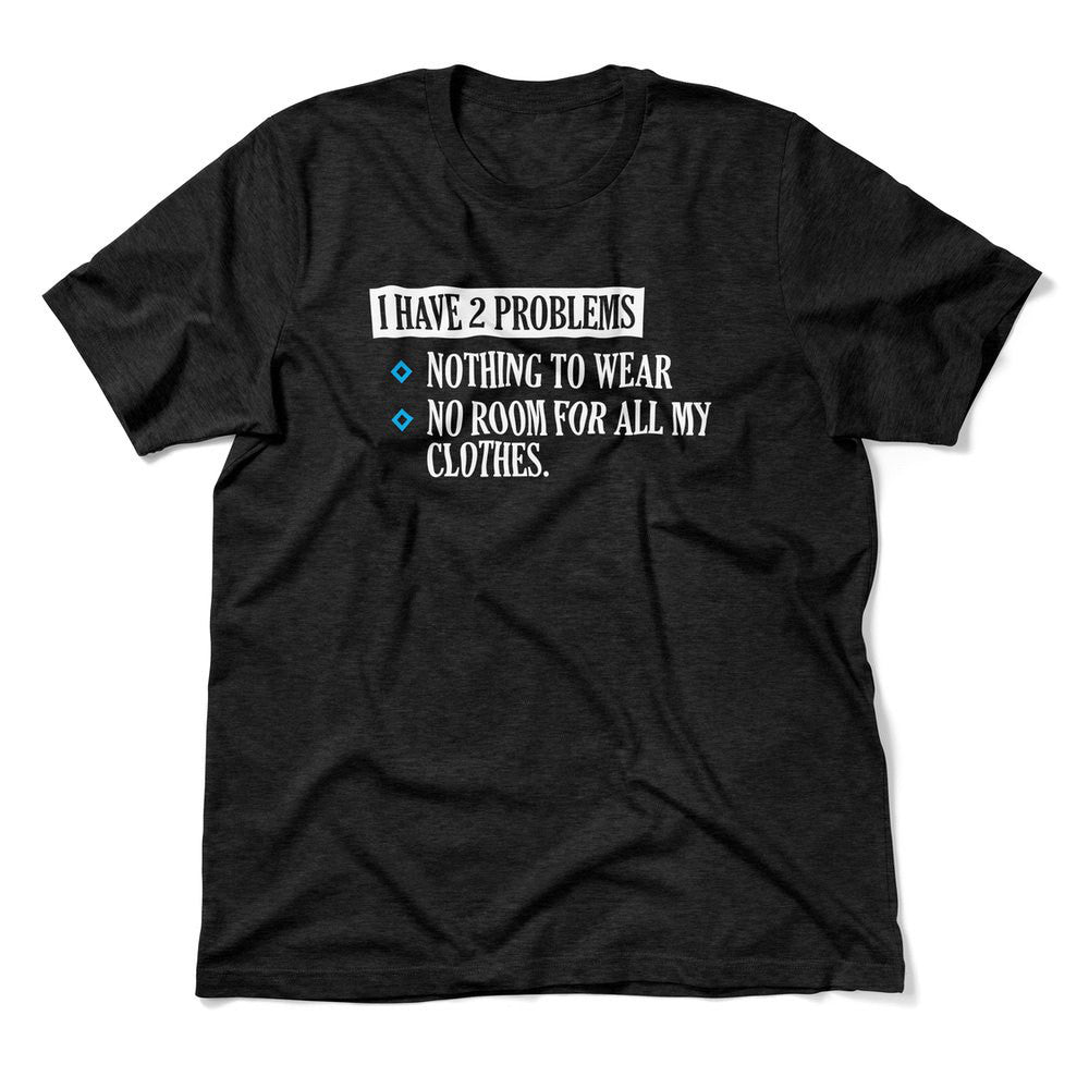 I Have 2 Problems Men/Unisex T-Shirt in Heather Black color