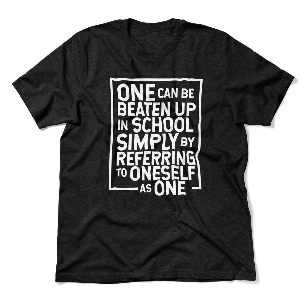 One Can Be Beaten Up In School Simply By Referring To Oneself As One Men/Unisex T-Shirt in Heather Black color