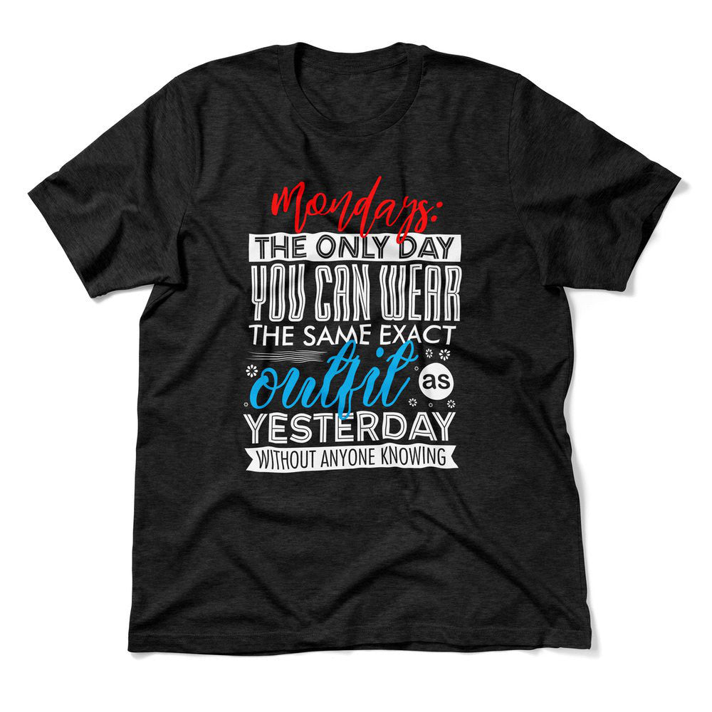 Monday, The Only Day You Can Wear The Same Exact Outfit As Yesterday Without Anyone Knowing Men/Unisex T-Shirt in Heather Black color