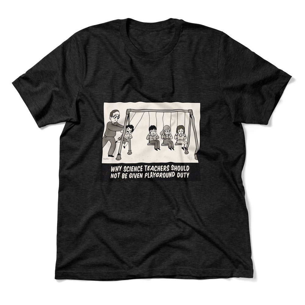 Why Science Teachers Should Not Be Given Playground Duty Men/Unisex T-Shirt in Heather Black color