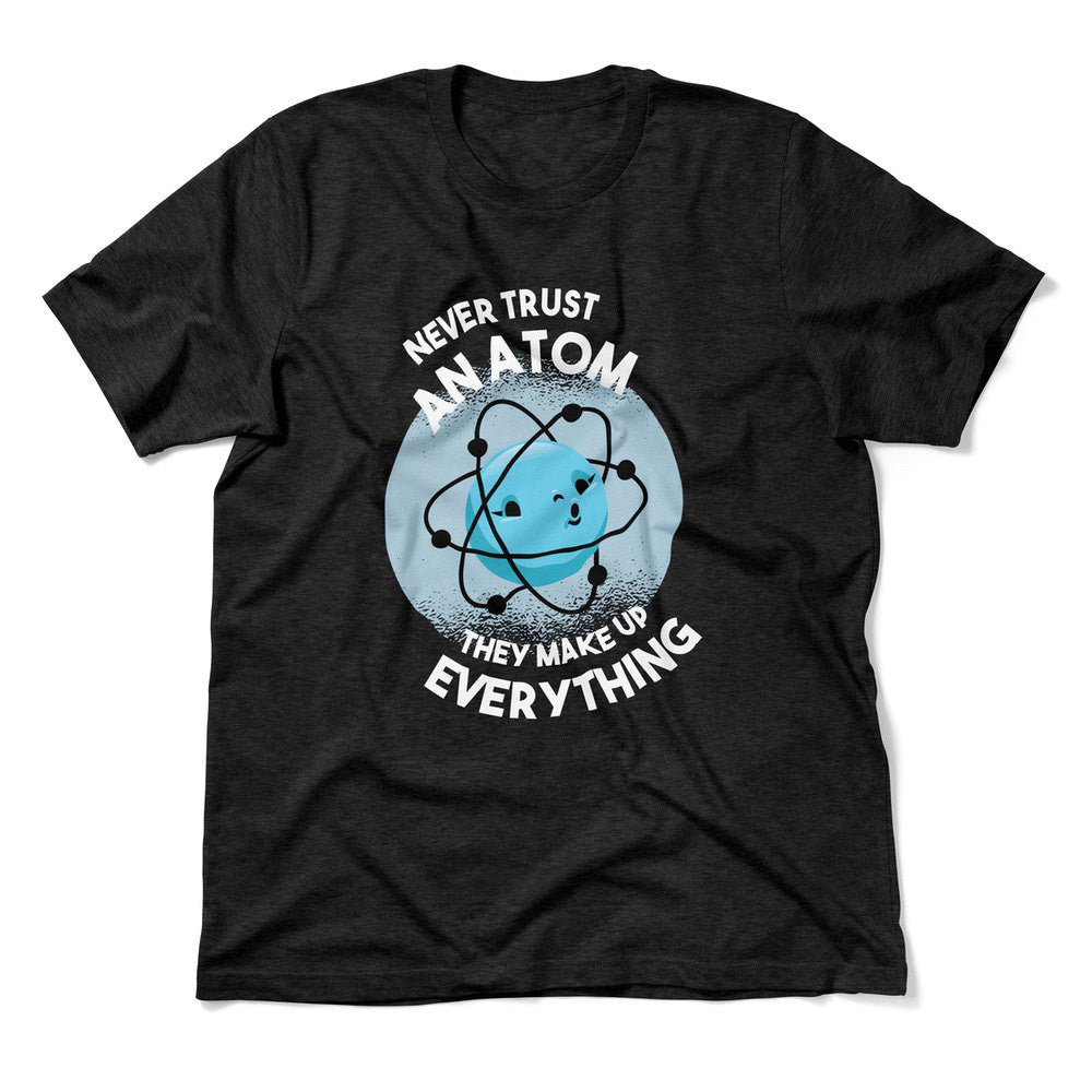 Never Trust An Atom, They Make Up Everything Men/Unisex T-Shirt in Heather Black color