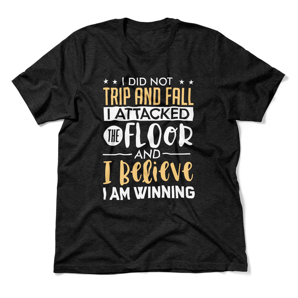 I Did Not Trip And Fall, I Attacked The Floor And I Believe I Am Winning Men/Unisex T-Shirt in Heather Black color