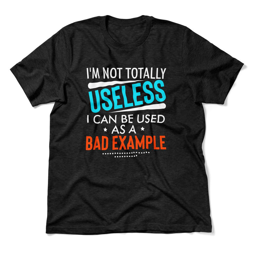 I'm Not Totally Useless, I Can Be Used As A Bad Example Men/Unisex T-Shirt in Heather Black color