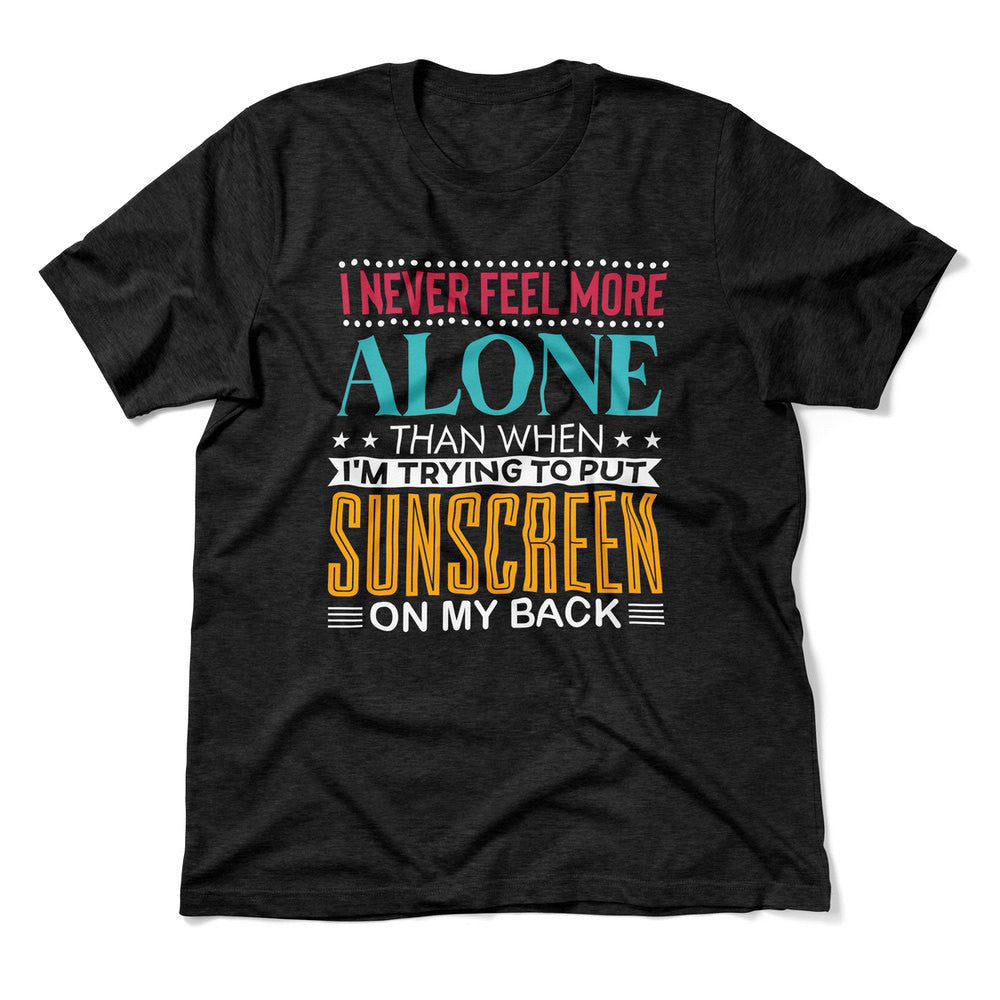 I Never Feel More Alone Than When I'm Trying To Put Sunscreen On My Back Men/Unisex T-Shirt in Heather Black color