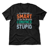 No Matter How Smart You Are, You Can Never Convince Someone That They Are Stupid Men/Unisex T-Shirt in Heather Black color