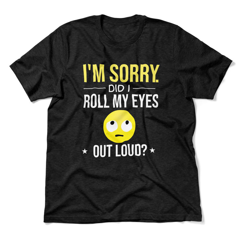I'm Sorry, Did I Roll My Eyes Out Loud Men/Unisex T-Shirt in Heather Black color