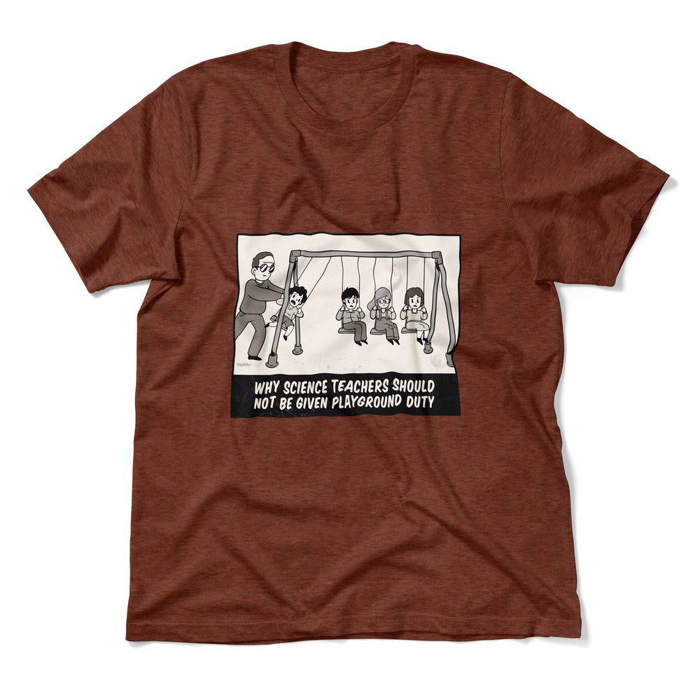Why Science Teachers Should Not Be Given Playground Duty Men/Unisex T-Shirt in Heather Clay color