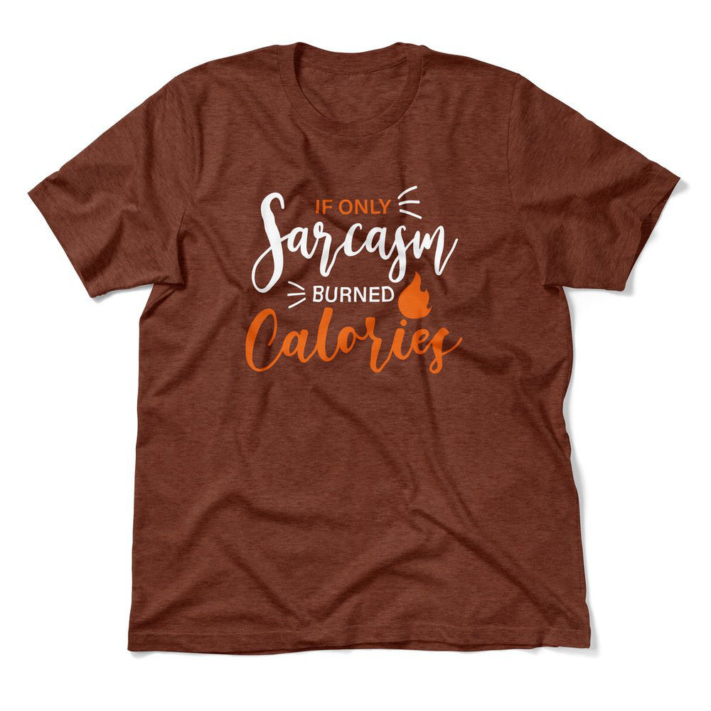 If Only Sarcasm Burned Calories Men/Unisex T-Shirt in Heather Clay color