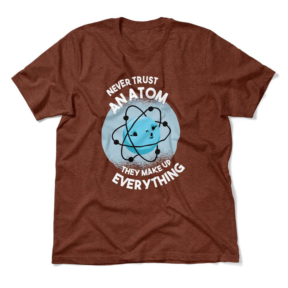 Never Trust An Atom, They Make Up Everything Men/Unisex T-Shirt in Heather Clay color