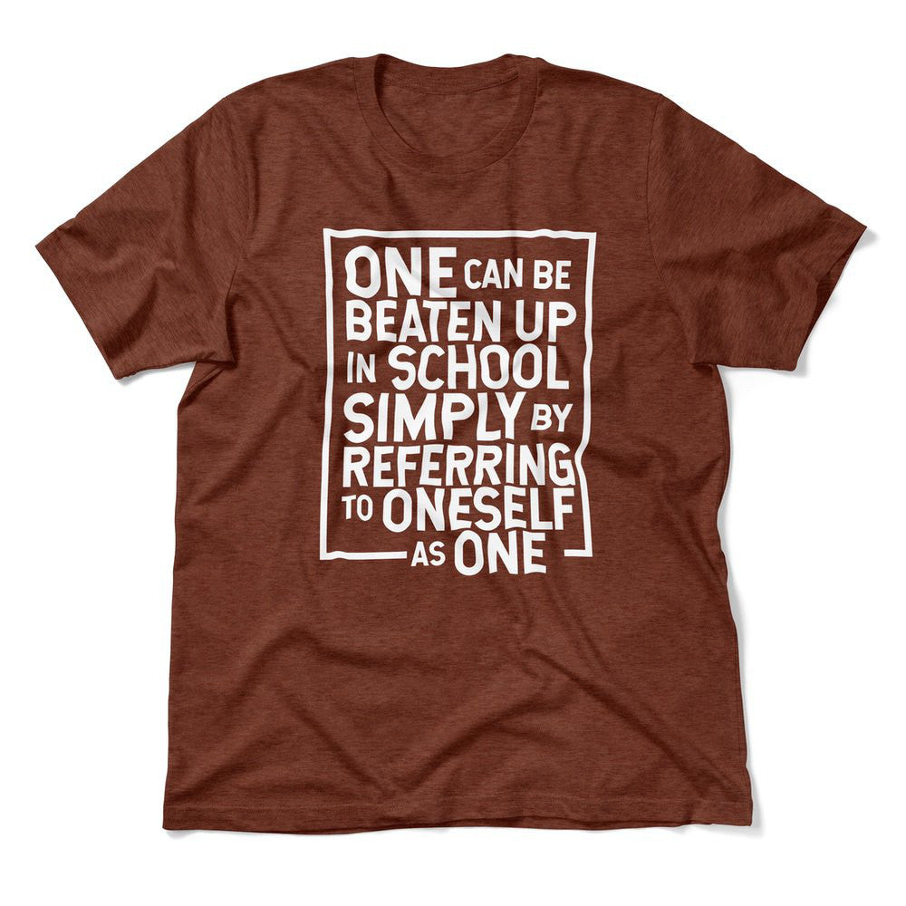 One Can Be Beaten Up In School Simply By Referring To Oneself As One Men/Unisex T-Shirt in Heather Clay color