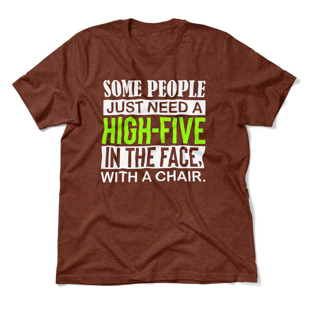 Some People Just Need A High-Five In The Face With A Chair Men/Unisex T-Shirt in Heather Clay color