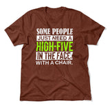Some People Just Need A High-Five In The Face With A Chair Men/Unisex T-Shirt in Heather Clay color