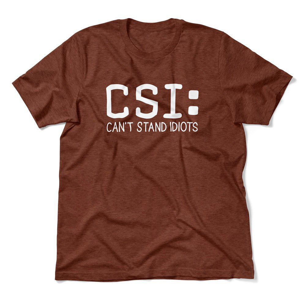 CSI - Can't Stand Idiots Men/Unisex T-Shirt in Heather Clay color