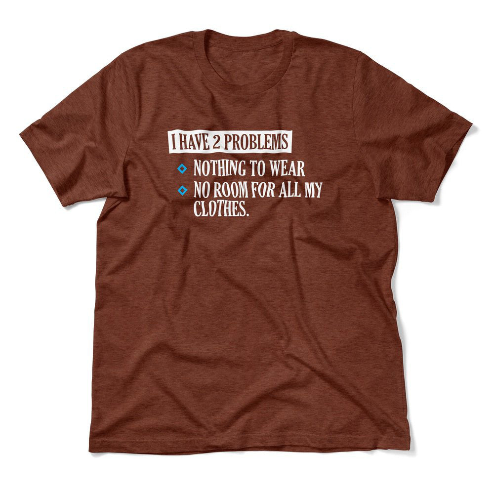 I Have 2 Problems Men/Unisex T-Shirt in Heather Clay color