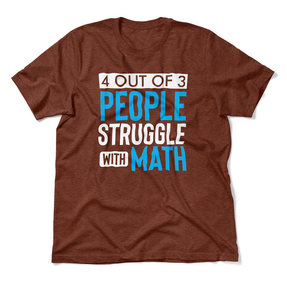 4 Out Of 3 People Struggle With Math Men/Unisex T-Shirt in Heather Clay color