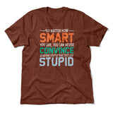 You Can Never Convince Someone Stupid That They Are Stupid Men/Unisex T-Shirt in Heather Clay color